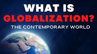 What is Globalization  The Contemporary World [upl. by Egiarc729]