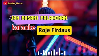 Roje Firdaus  Jan Basahi Palaminan  Karaoke [upl. by Gayle363]