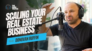 Scaling Your Real Estate Business  Donovan Ruffin  The Hard Truths Podcast  Ep 22 [upl. by Lamb]