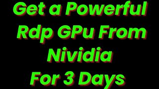 Get a Powerful Rdp GPu From Nividia For 3 Days For Free 2024  2025 [upl. by Einaoj236]