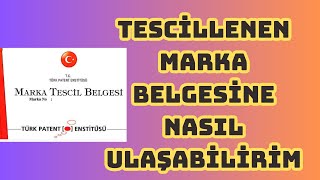 Türk Patentden Tescillenen Markanızın Marka Tescil Belgesine Nasıl Ulaşabilirim [upl. by Akener]