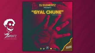 GYAL CHUNE BY DJ ELEMENTZ  DANCEHALL MIX 2024 BASHMENT MIX 2024  GYAL CHUNE MIX 2024 [upl. by Khan]