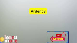 How to Pronounce Ardency [upl. by Nisay916]