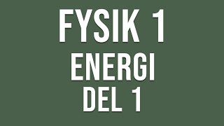 Fysik 1  Energi del 1 av 2 [upl. by Eilarol]