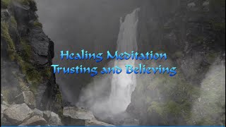 Healing Meditation Trusting and Believing Revised [upl. by Elrak]