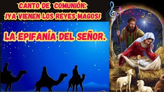 Canto de comunión para la Epifanía del SeñorYa vienen los Reyes Magos [upl. by Cinomod]