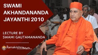 Swami Akhandananda Jayanthi 2010 Lecture by Revered Swami Gautamanandaji Maharaj [upl. by Solon]