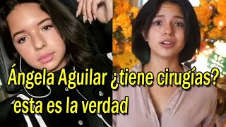 Ángela Aguilar ¿tiene cirugías esta es la verdad [upl. by Mountford]