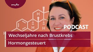 6 Nach dem Brustkrebs in die Wechseljahre  Podcast Hormongesteuert  MDR [upl. by Hannon990]