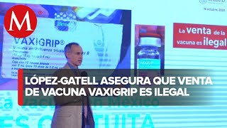 La venta de la vacuna vaxigrip es ilegal Hugo LópezGatell [upl. by Rawlinson]