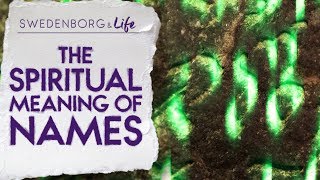 The Spiritual Meaning of Names  Swedenborg amp Life [upl. by Savitt]