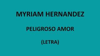 Myriam Hernandez  Peligroso amor LetraLyrics [upl. by Anirb572]