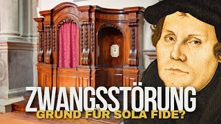 Martin Luthers ZWANGSSTÖRUNG  Der Grund für Sola Fide [upl. by Letsyrc]