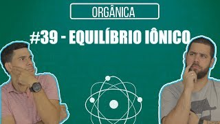 Química Simples 39  Equilíbrio Iônico [upl. by Ardnuasak]