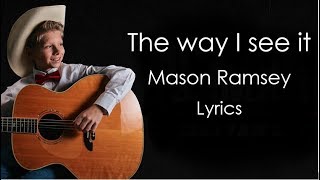 The way I see it  Mason Ramsey Lyrics [upl. by Solrak]