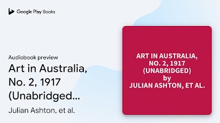 Art in Australia No 2 1917 Unabridged… by Julian Ashton et al · Audiobook preview [upl. by Walli895]