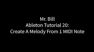 Mr Bill  Ableton Tutorial 20 Create A Melody From One MIDI Note [upl. by Ainod]