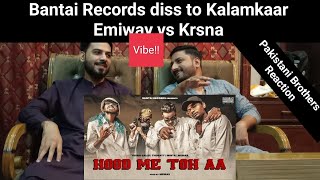 HOOD ME TOH AA  BANTAI RECORDS  Pakistani Brothers Reaction to Emiway vs Krsna diss war [upl. by Vary455]