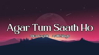 Agar Tum Saath Ho  Tamasha  Alka Yagnik Arijit Singh  Lyrics Song [upl. by Aehtela]