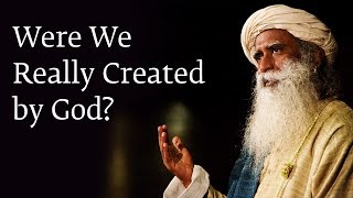 Were We Really Created by God  Sadhguru [upl. by Gordy]