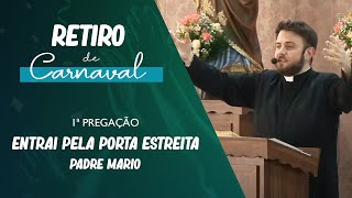 RETIRO DE CARNAVAL  1ª Pregação Entrai pela porta estreita  Padre Mario [upl. by Riamo]