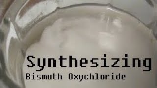 Bismuth Oxychloride Synthesis [upl. by Katt]