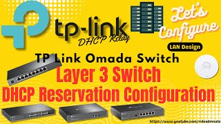 LC75 TP Link Omada Layer 3 Switch DHCP Relay DHCP Reservation DHCP Server Configuration [upl. by Anton]