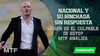 NACIONAL Y SU HINCHADA SIN RESPUESTAS ¿QUIÉN ES EL CULPABLE DE ESTO MTF ANALIZA [upl. by Lebasile]