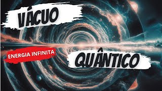 VÁCUO QUÂNTICO energia infinita de onde tudo emerge [upl. by Teddy]