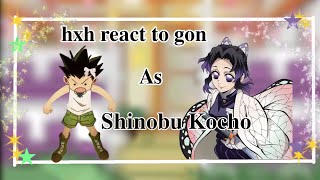 hxh react to gon as Shinobu kochore upload 😒bye hate this 😚 [upl. by Selohcin386]