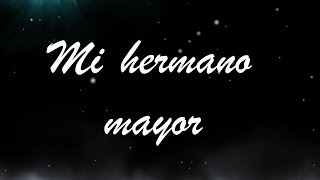 MI HERMANO MAYOR [upl. by Tuinenga]