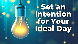 SET an INTENTION for Your IDEAL DAY  10 Affirmations to Start Your Day [upl. by Isidoro]