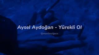 Aysel Aydoğan  Yürekli Ol sözleri [upl. by Longan91]