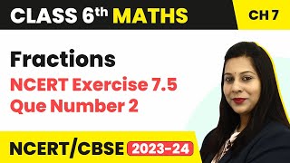 NCERT Exercise 75  Question Number 2  Fractions  Class 6 Maths [upl. by Ahsats621]