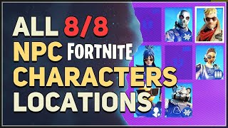 All 8 NPC Characters Locations Fortnite Chapter 5 [upl. by Ernest]