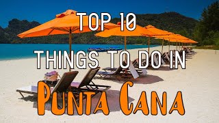 Top 10 Things To Do In Punta Cana Dominican Republic [upl. by Galligan]