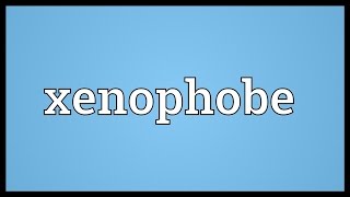 Xenophobe Meaning [upl. by Eiralam]