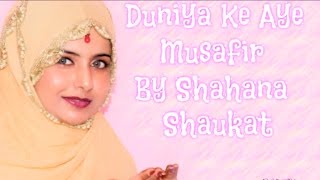 Duniya Ke Ae Musafir Manzil Teri Qabar Hai by Shahana Shaukat [upl. by Rawlinson]