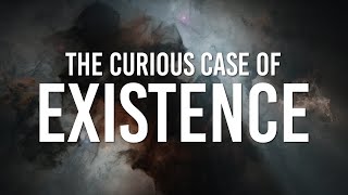 The Curious Case of Existence Why is There Something Rather Than Nothing [upl. by Yasmeen820]