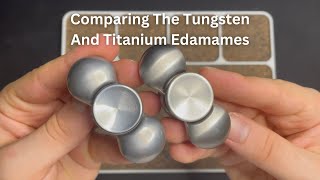 Comparing The Tungsten And Titanium Edamames  Daily Dose Of Fidgets [upl. by Melinda]