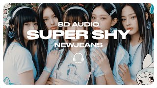 NewJeans 뉴진스  Super Shy 8D AUDIO 🎧USE HEADPHONES🎧 [upl. by Dona]