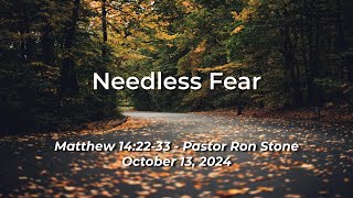 20241013  Needless Fear Matthew 142233  Pastor Ron Stone [upl. by Colson]