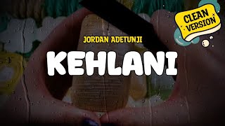 Jordan Adetunji  KEHLANI Clean Version Lyrics [upl. by Fugere]