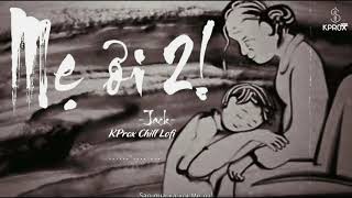 Mẹ ƠI 2「Lofi Ver」 Jack x KProx Giọt nước mắt lăng dài trên máMẹ ơi con nhớ nhà [upl. by Odnama]