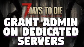 How To Get Admin on 7 Days To Die  How To Grant Admin on 7 Days To Die Dedicated Servers [upl. by Eladnor]