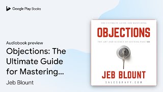 Objections The Ultimate Guide for Mastering… by Jeb Blount · Audiobook preview [upl. by Enilram660]