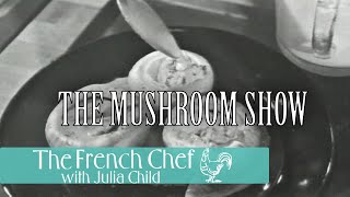 The Mushroom Show  The French Chef Season 3  Julia Child [upl. by Ahsenre]