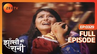 बुज गया Jhansi का चिराग Wilson की वजह से  Jhansi Ki Rani  Full Ep  329  Zee TV [upl. by Laiceps]