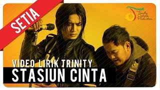 SETIA  Stasiun Cinta  Video Lirik Trinity [upl. by Noitsirhc]