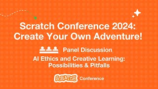 Scratch Conference 2024 Panel  AI Ethics and Creative Learning Possibilities and Pitfalls [upl. by Eeraj177]